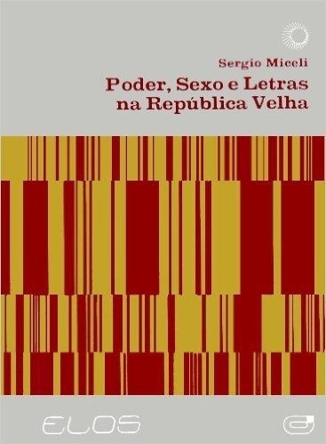 Poder, Sexo e Letras na República Velha