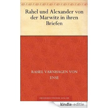 Rahel [Varnhagen von Ense] und Alexander von der Marwitz in ihren Briefen (German Edition) [Kindle-editie]