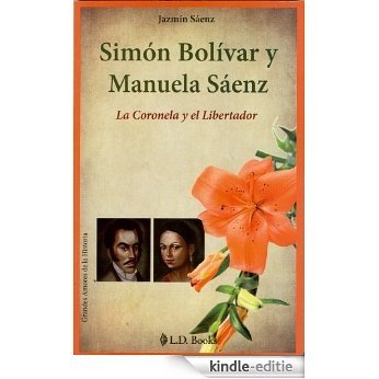 Simon Bolivar y Manuela Saenz. La Coronela y el Libertador (Grandes Amores de la Historia) (Spanish Edition) [Kindle-editie] beoordelingen