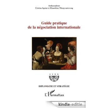 Guide pratique de la négociation internationale (Diplomatie et stratégie) [Kindle-editie]