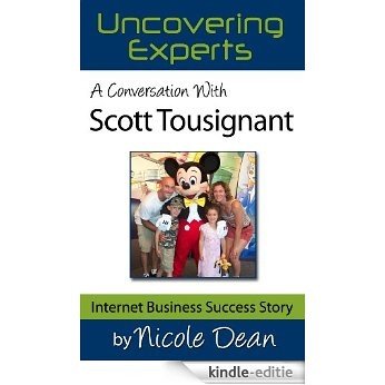 A Conversation with Scott Tousignant: Online Business Success Stories (Nicole Dean's Online Success Cast Book 11) (English Edition) [Kindle-editie]