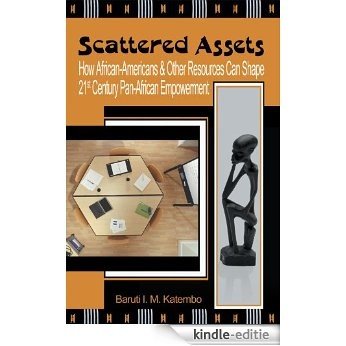 Scattered Assets: How African-Americans & Other Resources Can Shape 21st Century Pan-African Empowerment (English Edition) [Kindle-editie]