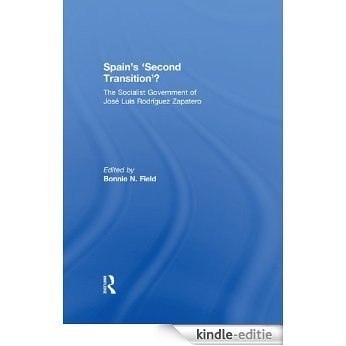 Spain's 'Second Transition'?: The Socialist government of Jose Luis Rodriguez Zapatero (South European Society and Politics) [Kindle-editie]