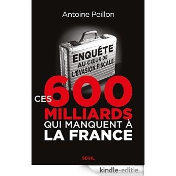 Ces 600 milliards qui manquent à la France: Enquête au coeur de l'évasion fiscale (Essai H.C.) [Kindle-editie]