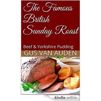 The Famous British Sunday Roast: Beef & Yorkshire Pudding (English Edition) [Kindle-editie]