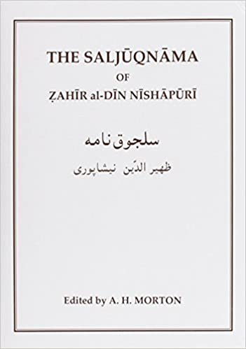 The Saljuqnama of Zahir al-Din Nishapuri: A Critical Text Making Use of the Unique Manuscript in the Library of the Royal Asiatic Society (None) (Gibb Memorial Trust Persian Studies)