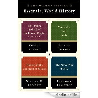 The Modern Library Essential World History 4-Book Bundle: The Decline and Fall of the Roman Empire (Abridged); Montcalm and Wolfe; History of the Conquest of Mexico; The Naval War of 1812 [Kindle-editie]