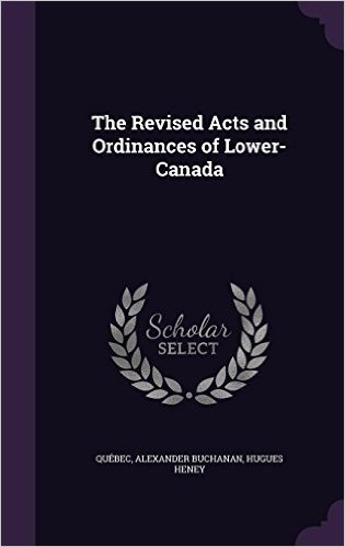 The Revised Acts and Ordinances of Lower-Canada