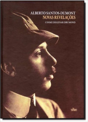 Alberto Santos Dumont. Novas Revelações