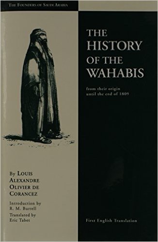 History of the Wahabis from Their Origin Until the End of 1809: Founders of Saudi Arabia