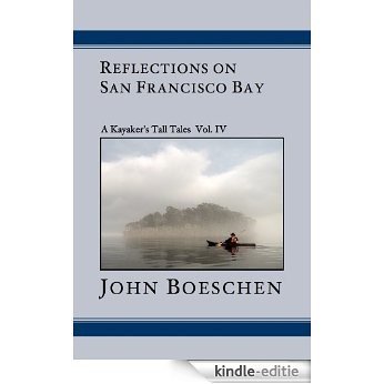 Reflections on San Francisco Bay: A Kayaker's Tall Tales, Vol. 4 (English Edition) [Kindle-editie]