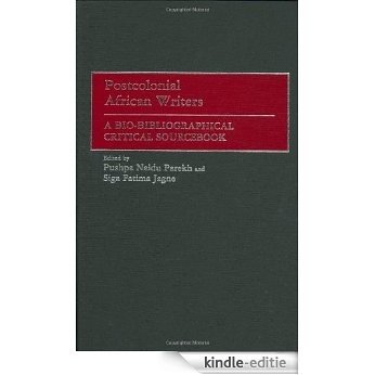Postcolonial African Writers: A Bio-Bibliographical Critical Sourcebook (Parliaments and Legislatures) [Kindle-editie]