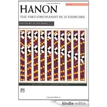 Hanon -- The Virtuoso Pianist: 20 (Alfred Masterwork Edition) [Kindle-editie] beoordelingen