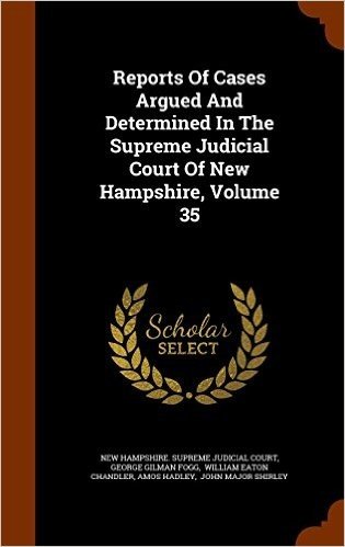 Reports of Cases Argued and Determined in the Supreme Judicial Court of New Hampshire, Volume 35