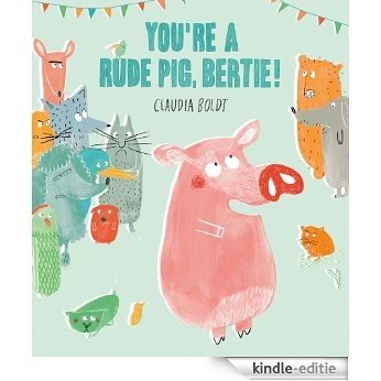 You're A Rude Pig, Bertie! [Kindle-editie]