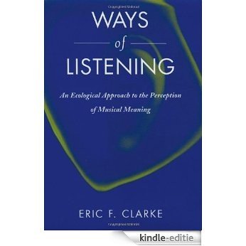 Ways of Listening: An Ecological Approach to the Perception of Musical Meaning [Kindle-editie]