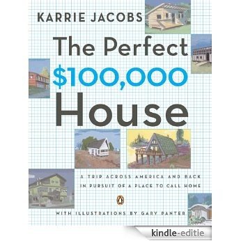 The Perfect $100,000 House: A Trip Across America and Back in Pursuit of a Place to Call Home [Kindle-editie]
