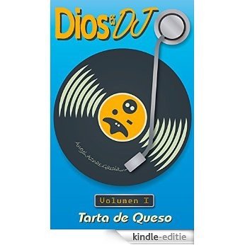 DIOS ES DJ, VOLUMEN I, TARTA DE QUESO (Spanish Edition) [Kindle-editie]
