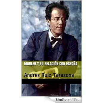 Mahler y su relación con España: Andrés Ruiz Tarazona (España en los grandes músicos nº 16) (Spanish Edition) [Kindle-editie]