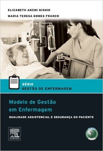 Modelo de Gestão em Enfermagem 1ª Edição: Qualidade Assistencial e Segurança do Paciente baixar