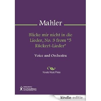 Blicke mir nicht in die Lieder, No. 3 from "5 Rückert-Lieder" [Kindle-editie]
