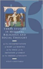 Three Studies in Medieval Religious and Social Thought: The Interpretation of Mary and Martha, the Ideal of the Imitation of Christ, the Orders of Soc