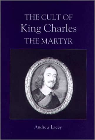 The Cult of King Charles the Martyr (Studies in Modern British Religious History)