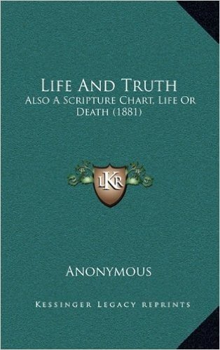 Life and Truth: Also a Scripture Chart, Life or Death (1881)