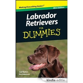 Labrador Retrievers For Dummies®, Mini Edition [Kindle-editie]