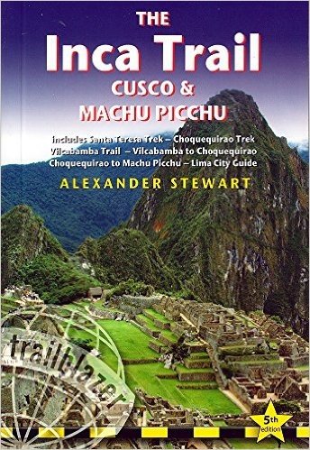 Inca Trail, Cusco & Machu Picchu: Includes Santa Teresa Trek, Choquequirao Trek, Vilcabamba Trail, Vilcabamba to Choquequirao, Choquequirao to Machu P baixar