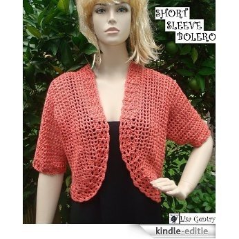 Short Sleeve Bolero - Crochet Pattern 102 - 4 sizes included (English Edition) [Kindle-editie]