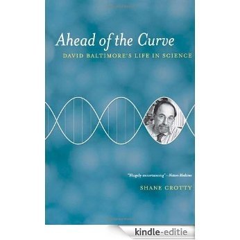 Ahead of the Curve: David Baltimore's Life in Science [Kindle-editie]