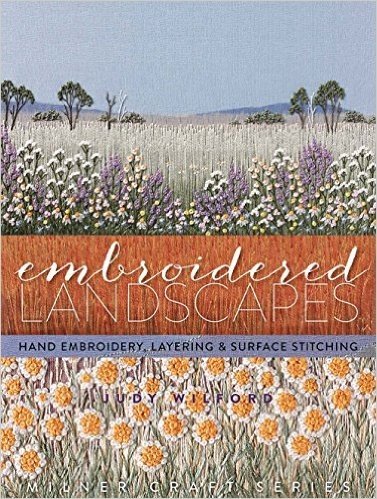 Embroidered Landscapes: Hand Embroidery, Layering & Surface Stitching