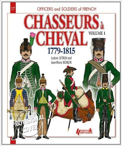 Chasseurs a Cheval 1779-1815: Volume 1
