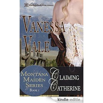 Claiming Catherine (Montana Maiden Series Book 1) (English Edition) [Kindle-editie]