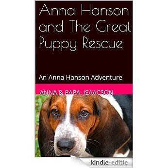 Anna Hanson and The Great Puppy Rescue: An Anna Hanson Adventure (Anna Hanson Adventures Book 2) (English Edition) [Kindle-editie]