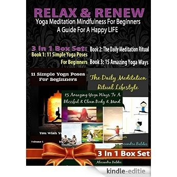 Relax Renew: Yoga Meditation Mindfulness For Beginners & A Guide For A Happy LIFE: 3 In 1 Box Set: 1: 11 Simple Yoga Poses For Beginners + 2: 15 Amazing ... 3: Daily Meditation Ritual (English Edition) [Kindle-editie]