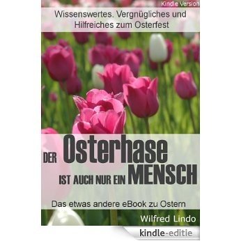 Der Osterhase ist auch nur ein Mensch - Das etwas andere eBook zum Osterfest (Ostern) (German Edition) [Kindle-editie]
