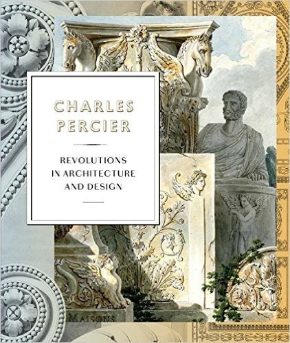 Charles Percier: Revolutions in Architecture and Design