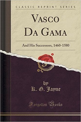 Vasco Da Gama: And His Successors, 1460-1580 (Classic Reprint)