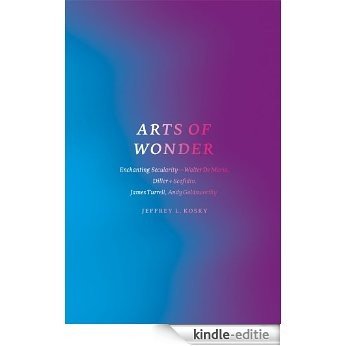 Arts of Wonder: Enchanting Secularity - Walter De Maria, Diller + Scofidio, James Turrell, Andy Goldsworthy (Religion and Postmodernism) [Kindle-editie]