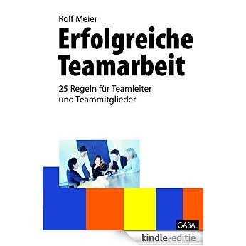 Erfolgreiche Teamarbeit: 25 Regeln für Teamleiter und Teammitglieder (Whitebooks) (German Edition) [Print Replica] [Kindle-editie]