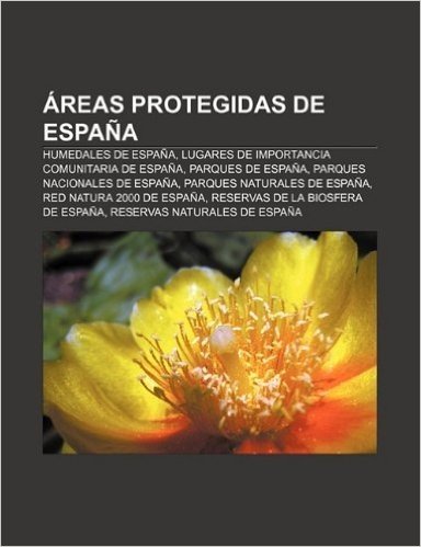 Areas Protegidas de Espana: Humedales de Espana, Lugares de Importancia Comunitaria de Espana, Parques de Espana, Parques Nacionales de Espana