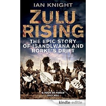 Zulu Rising: The Epic Story of iSandlwana and Rorke's Drift (English Edition) [Kindle-editie]
