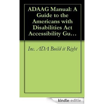 ADAAG Manual: A Guide to the Americans with Disabilities Act Accessibility Guidelines (English Edition) [Kindle-editie]