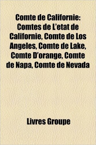 Comte de Californie: Comte D'Alameda, Comte D'Alpine, Comte D'Amador, Comte D'El Dorado, Comte D'Imperial, Comte D'Inyo