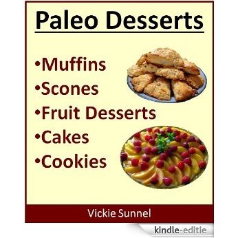 Paleo Desserts: Muffins, Scones, Fruits, Cakes, Cookies (Paleolithic Diet) (English Edition) [Kindle-editie]