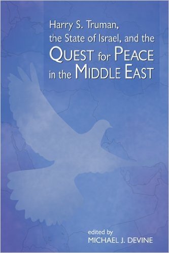 Harry S. Truman, the State of Israel, and the Quest for Peace in the Middle East: Proceedings of a Conference Held at the Harry S. Truman Research Ins