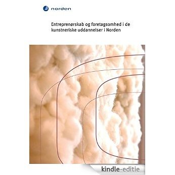 Entreprenørskab og foretagsomhed i de kunstneriske uddannelser i Norden (TemaNord Book 2015555) (Danish Edition) [Kindle-editie]