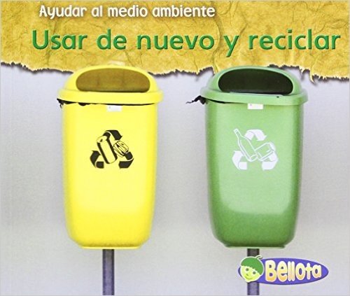 Usar de Nuevo y Reciclar = Reusing and Recycling